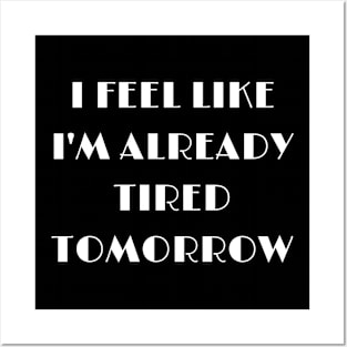 I feel like i'm already tired tomorrow funny text Posters and Art